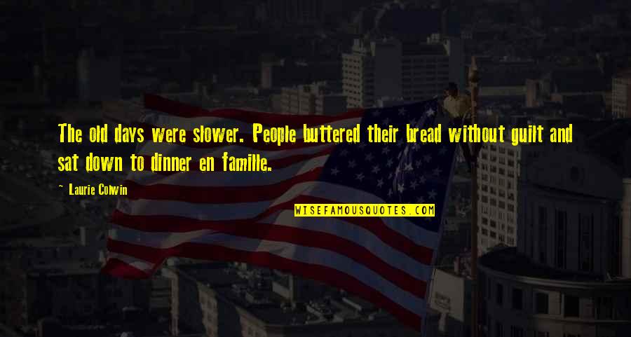 Diosod Quotes By Laurie Colwin: The old days were slower. People buttered their Diosod Quotes By Laurie Colwin: The old days were slower. People buttered their