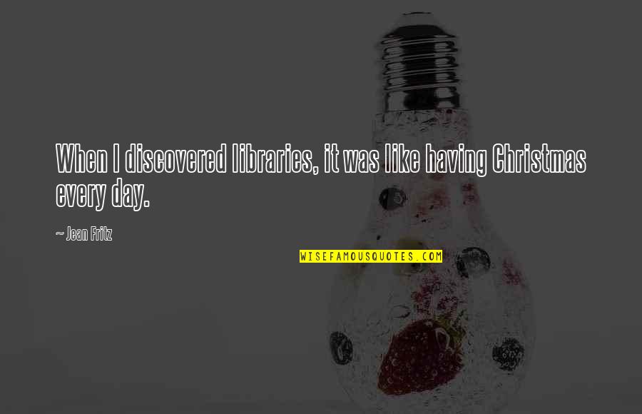 Diosova Quotes By Jean Fritz: When I discovered libraries, it was like having