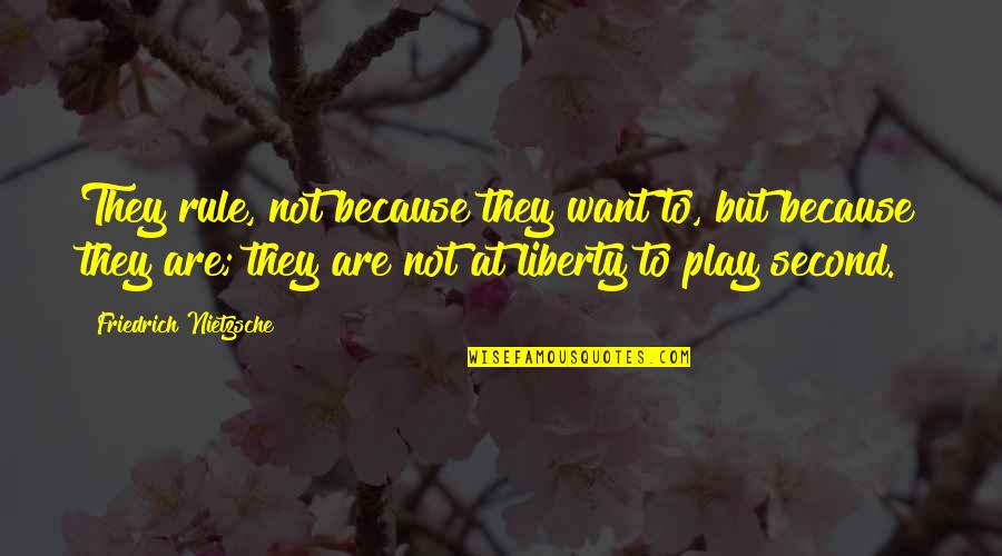Diotima Boulez Quotes By Friedrich Nietzsche: They rule, not because they want to, but Diotima Boulez Quotes By Friedrich Nietzsche: They rule, not because they want to, but