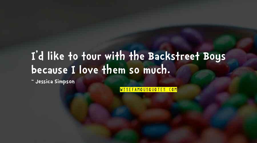 Diotima Boulez Quotes By Jessica Simpson: I'd like to tour with the Backstreet Boys Diotima Boulez Quotes By Jessica Simpson: I'd like to tour with the Backstreet Boys