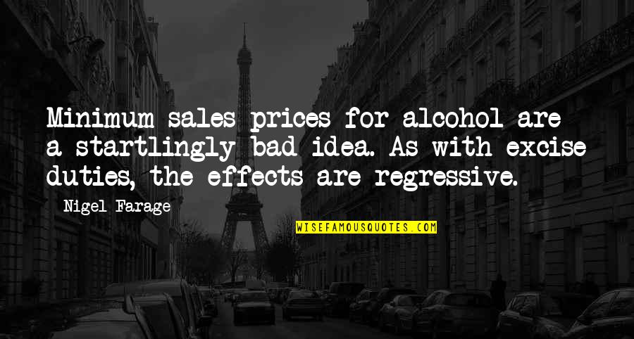 Diotima Boulez Quotes By Nigel Farage: Minimum sales prices for alcohol are a startlingly Diotima Boulez Quotes By Nigel Farage: Minimum sales prices for alcohol are a startlingly