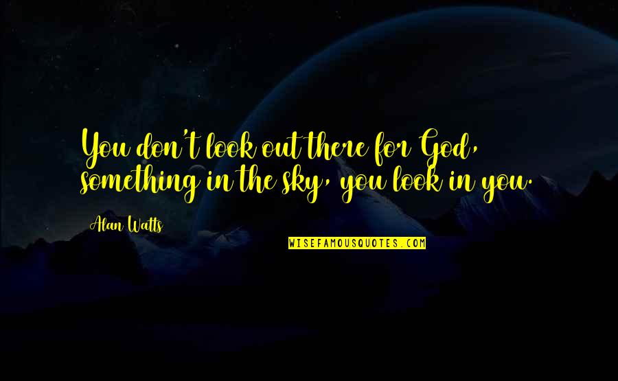 Diotima Quotes By Alan Watts: You don't look out there for God, something