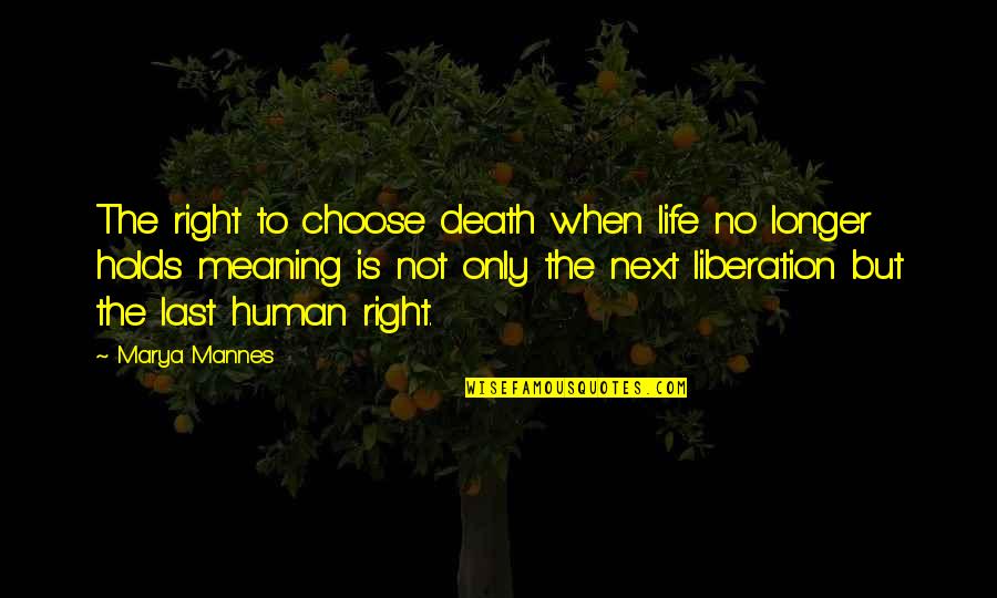Diotima Symposium Quotes By Marya Mannes: The right to choose death when life no Diotima Symposium Quotes By Marya Mannes: The right to choose death when life no