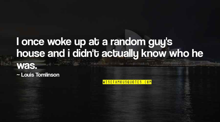 Diotimus Quotes By Louis Tomlinson: I once woke up at a random guy's