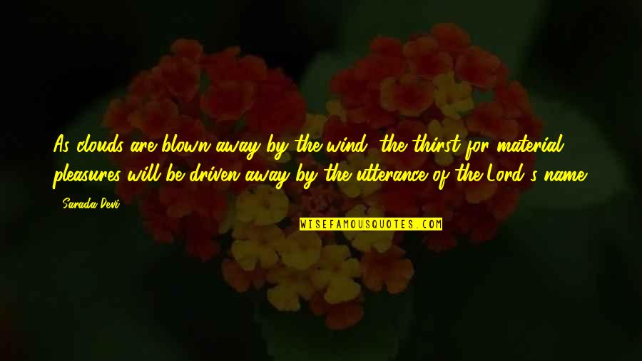 Diouda Quotes By Sarada Devi: As clouds are blown away by the wind,