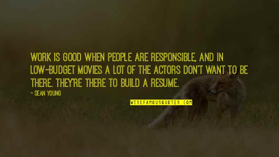 Diouda Quotes By Sean Young: Work is good when people are responsible, and