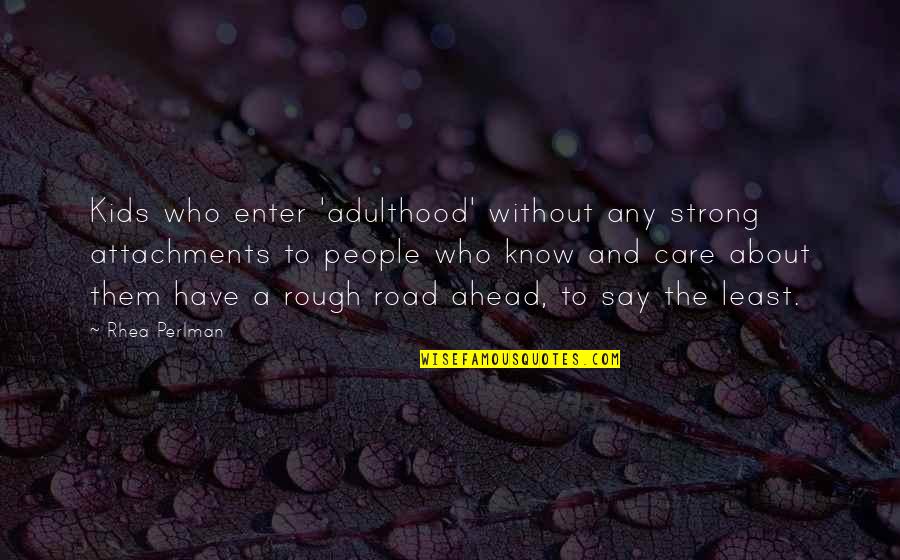 Dioufs Quotes By Rhea Perlman: Kids who enter 'adulthood' without any strong attachments Dioufs Quotes By Rhea Perlman: Kids who enter 'adulthood' without any strong attachments