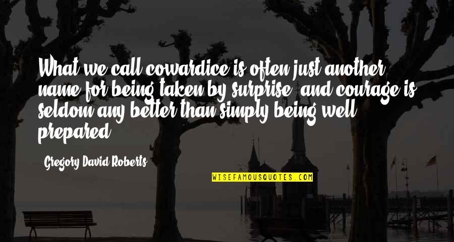 Dioum Baskets Quotes By Gregory David Roberts: What we call cowardice is often just another