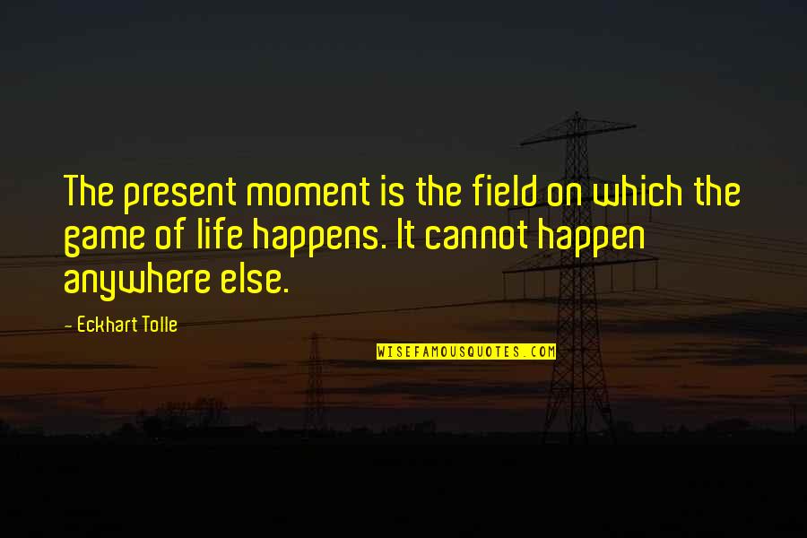 Dioum Quotes By Eckhart Tolle: The present moment is the field on which