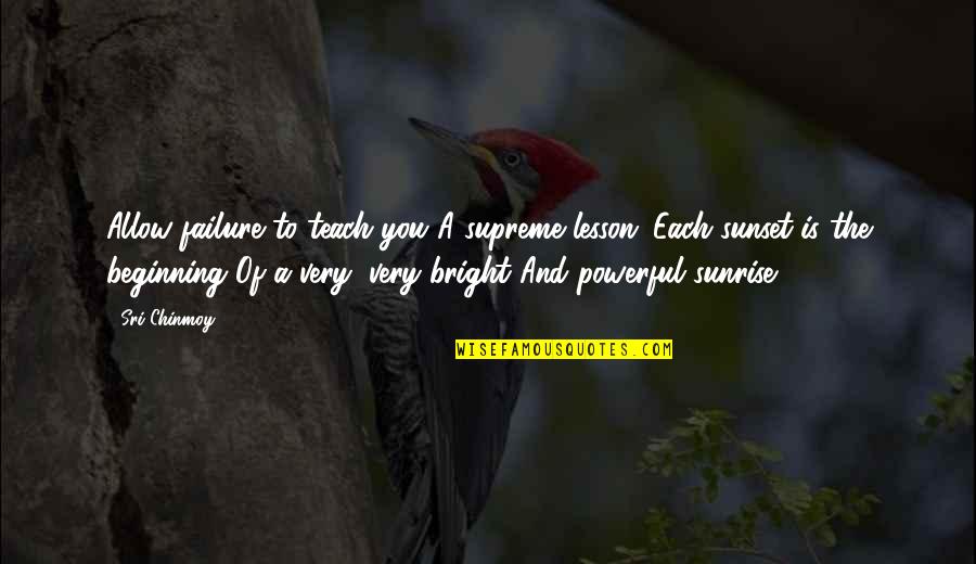 Dioumessy Quotes By Sri Chinmoy: Allow failure to teach you A supreme lesson: