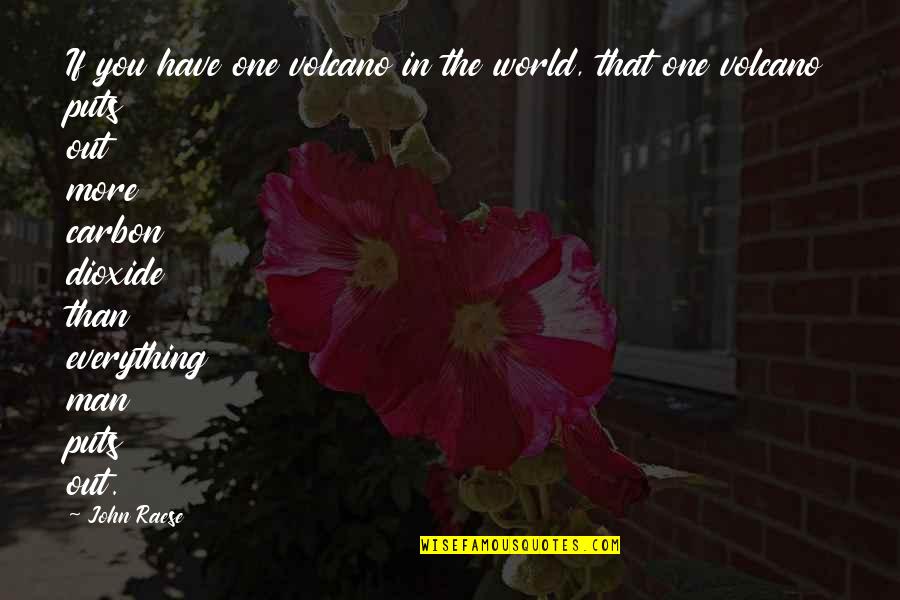 Dioxide Quotes By John Raese: If you have one volcano in the world,