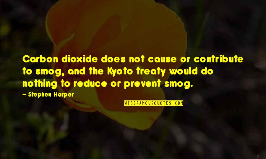 Dioxide Quotes By Stephen Harper: Carbon dioxide does not cause or contribute to