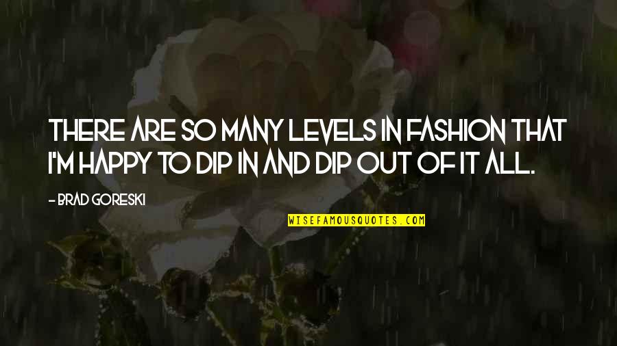 Dip Quotes By Brad Goreski: There are so many levels in fashion that