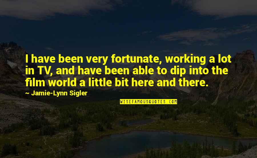 Dip Quotes By Jamie-Lynn Sigler: I have been very fortunate, working a lot Dip Quotes By Jamie-Lynn Sigler: I have been very fortunate, working a lot
