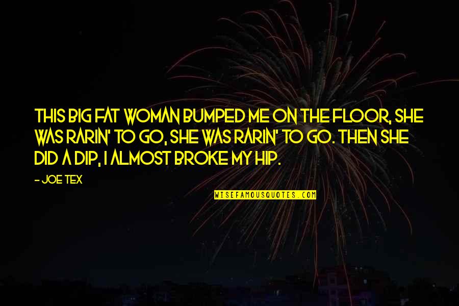 Dip Quotes By Joe Tex: This big fat woman bumped me on the Dip Quotes By Joe Tex: This big fat woman bumped me on the