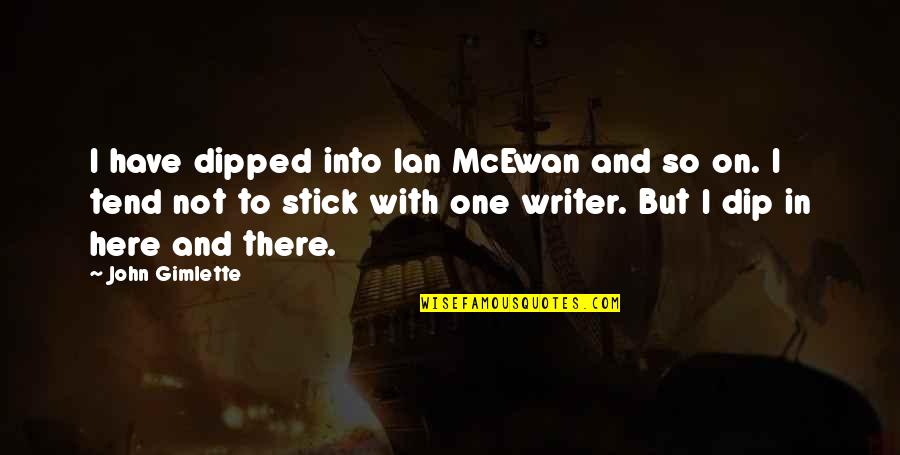 Dip Quotes By John Gimlette: I have dipped into Ian McEwan and so Dip Quotes By John Gimlette: I have dipped into Ian McEwan and so
