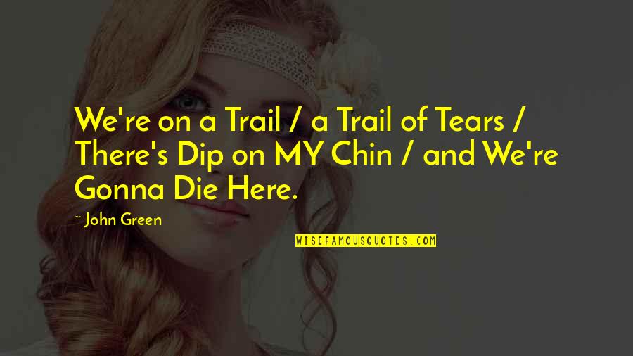 Dip Quotes By John Green: We're on a Trail / a Trail of