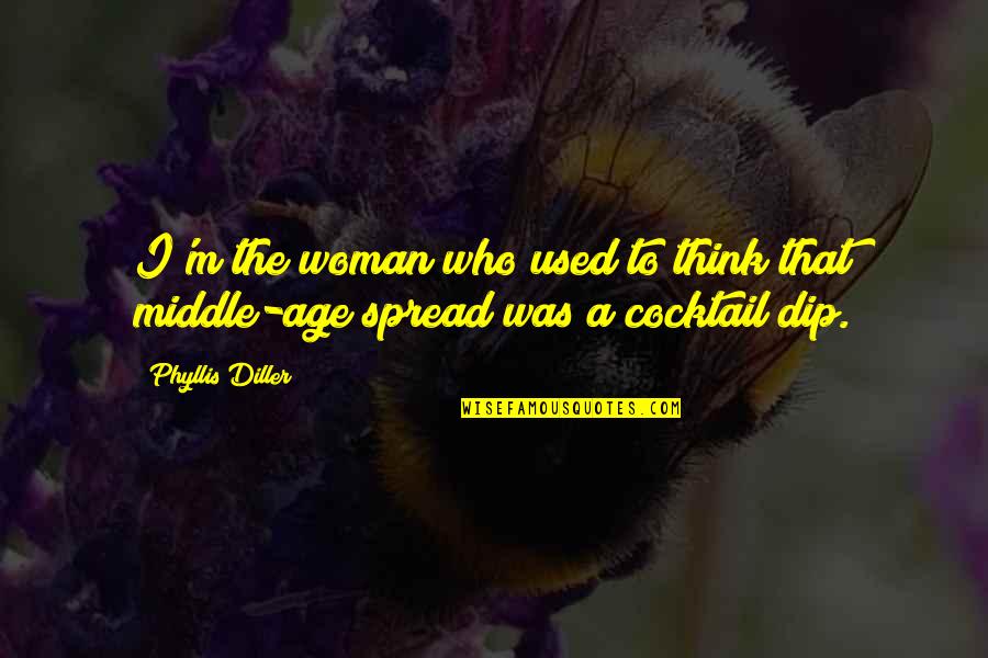 Dip Quotes By Phyllis Diller: I'm the woman who used to think that