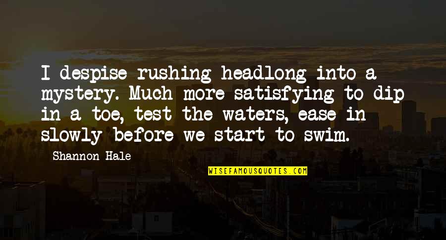 Dip Quotes By Shannon Hale: I despise rushing headlong into a mystery. Much