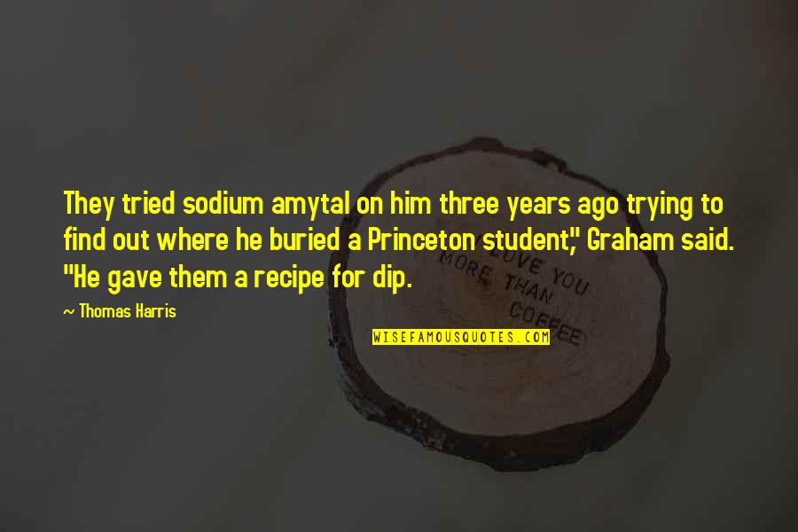Dip Quotes By Thomas Harris: They tried sodium amytal on him three years
