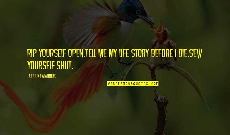 Dip Seth Godin Quotes By Chuck Palahniuk: Rip yourself open.Tell me my life story before Dip Seth Godin Quotes By Chuck Palahniuk: Rip yourself open.Tell me my life story before