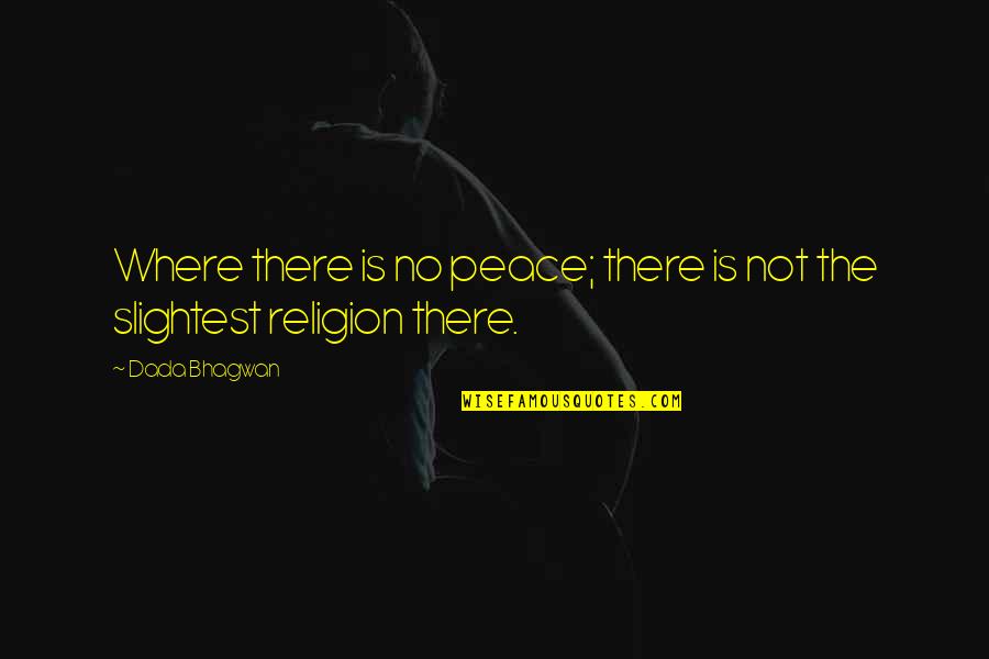 Dip Seth Godin Quotes By Dada Bhagwan: Where there is no peace; there is not