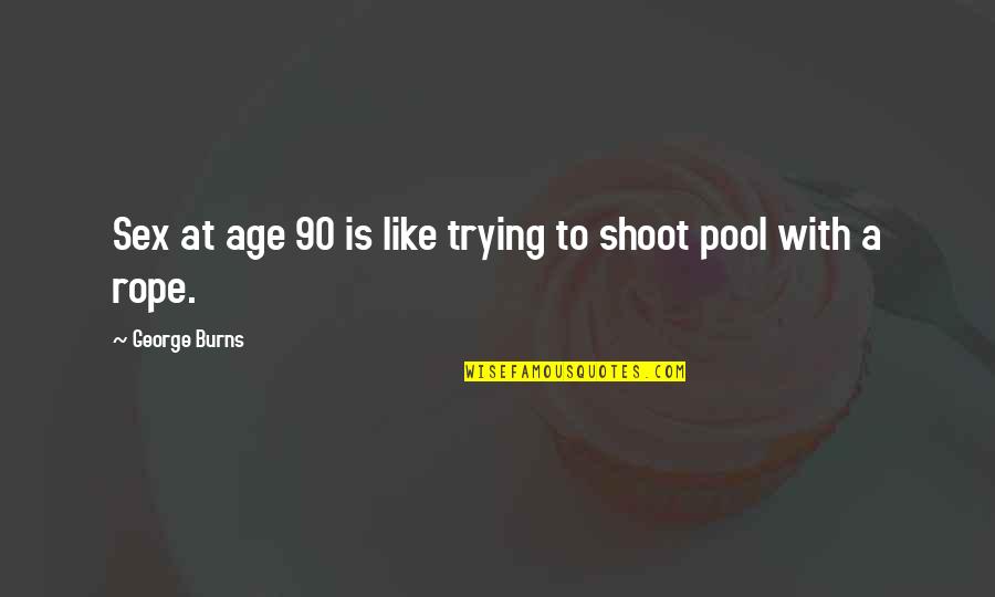 Dip Spit Quotes By George Burns: Sex at age 90 is like trying to Dip Spit Quotes By George Burns: Sex at age 90 is like trying to