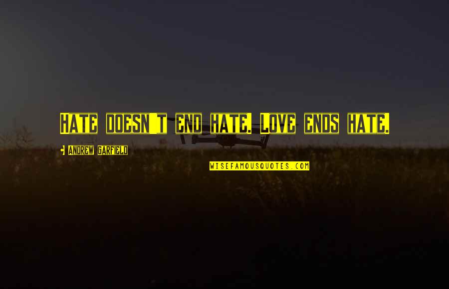 Dip Tobacco Quotes By Andrew Garfield: Hate doesn't end hate. Love ends hate. Dip Tobacco Quotes By Andrew Garfield: Hate doesn't end hate. Love ends hate.
