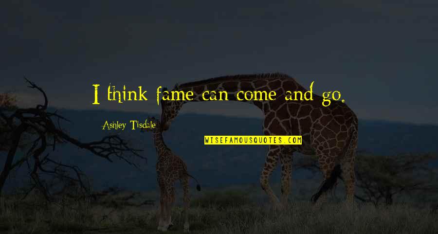 Dip Tobacco Quotes By Ashley Tisdale: I think fame can come and go. Dip Tobacco Quotes By Ashley Tisdale: I think fame can come and go.