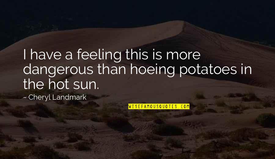 Dip Tobacco Quotes By Cheryl Landmark: I have a feeling this is more dangerous