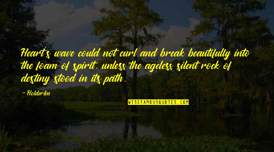Dip Tobacco Quotes By Holderlin: Heart's wave could not curl and break beautifully Dip Tobacco Quotes By Holderlin: Heart's wave could not curl and break beautifully