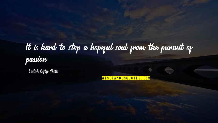Dip Tobacco Quotes By Lailah Gifty Akita: It is hard to stop a hopeful soul Dip Tobacco Quotes By Lailah Gifty Akita: It is hard to stop a hopeful soul