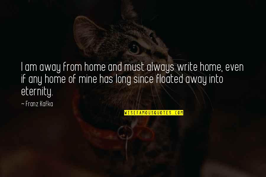 Dipahami Jenis Quotes By Franz Kafka: I am away from home and must always