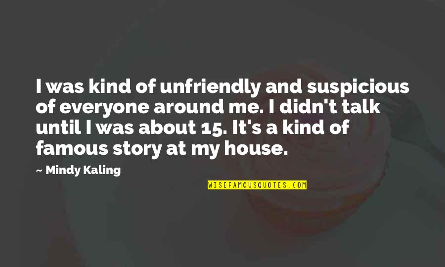 Dipaksa Coli Quotes By Mindy Kaling: I was kind of unfriendly and suspicious of Dipaksa Coli Quotes By Mindy Kaling: I was kind of unfriendly and suspicious of