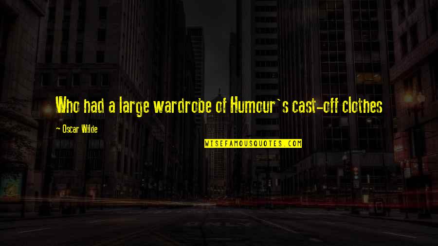 Dipaksa Coli Quotes By Oscar Wilde: Who had a large wardrobe of Humour's cast-off Dipaksa Coli Quotes By Oscar Wilde: Who had a large wardrobe of Humour's cast-off