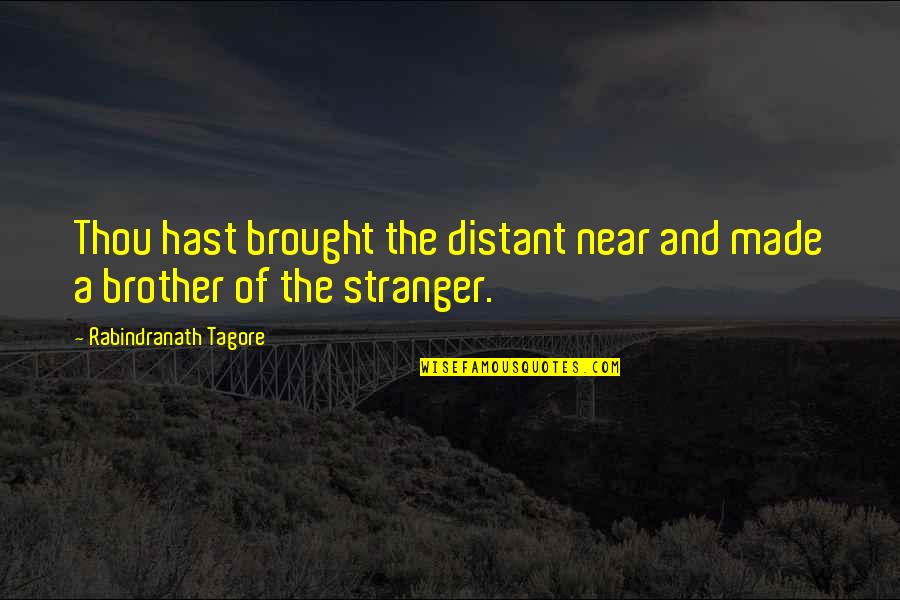 Dipaksa Mesum Quotes By Rabindranath Tagore: Thou hast brought the distant near and made Dipaksa Mesum Quotes By Rabindranath Tagore: Thou hast brought the distant near and made