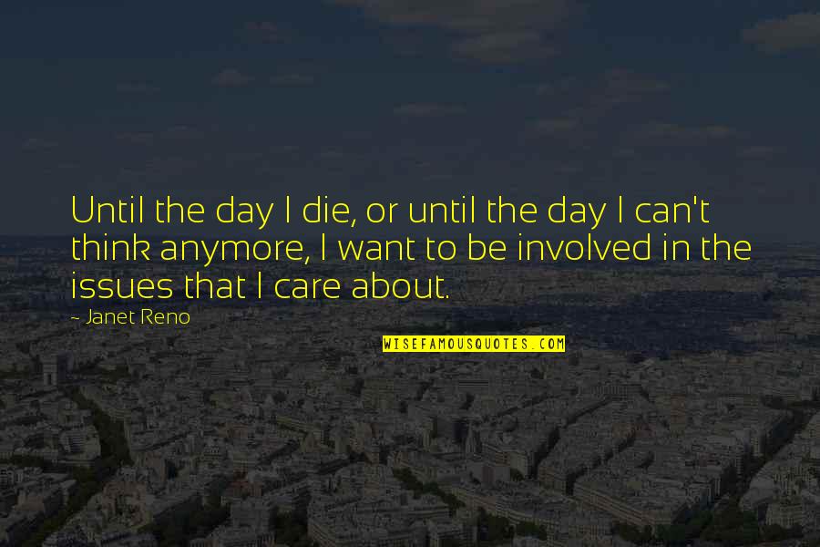 Dipalma Estates Quotes By Janet Reno: Until the day I die, or until the Dipalma Estates Quotes By Janet Reno: Until the day I die, or until the