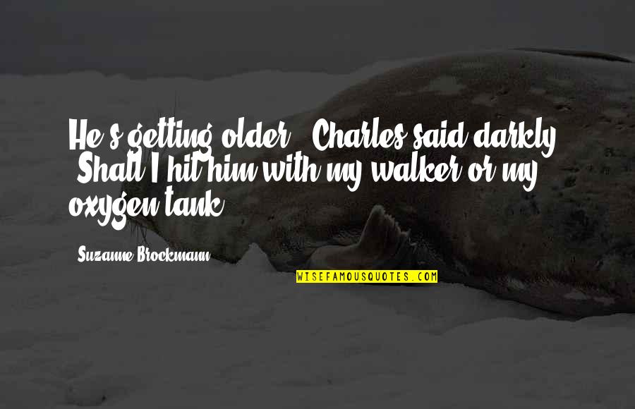 Dipalma Pizza Quotes By Suzanne Brockmann: He's getting older," Charles said darkly. "Shall I Dipalma Pizza Quotes By Suzanne Brockmann: He's getting older," Charles said darkly. "Shall I