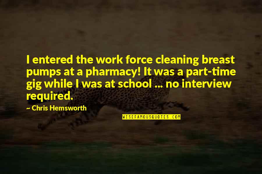 Dipandang Sepi Quotes By Chris Hemsworth: I entered the work force cleaning breast pumps