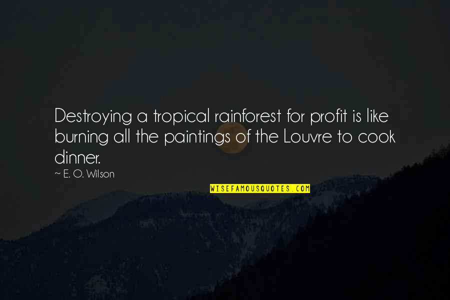 Dipandang Serong Quotes By E. O. Wilson: Destroying a tropical rainforest for profit is like Dipandang Serong Quotes By E. O. Wilson: Destroying a tropical rainforest for profit is like