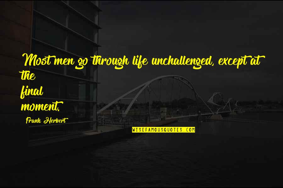 Dipanjan Pan Quotes By Frank Herbert: Most men go through life unchallenged, except at