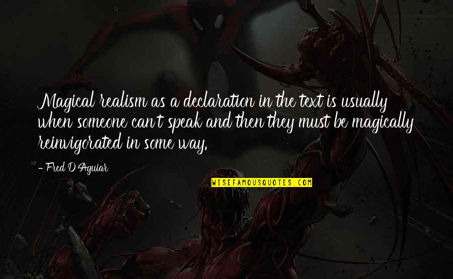 Dipannita Sharma Quotes By Fred D'Aguiar: Magical realism as a declaration in the text Dipannita Sharma Quotes By Fred D'Aguiar: Magical realism as a declaration in the text