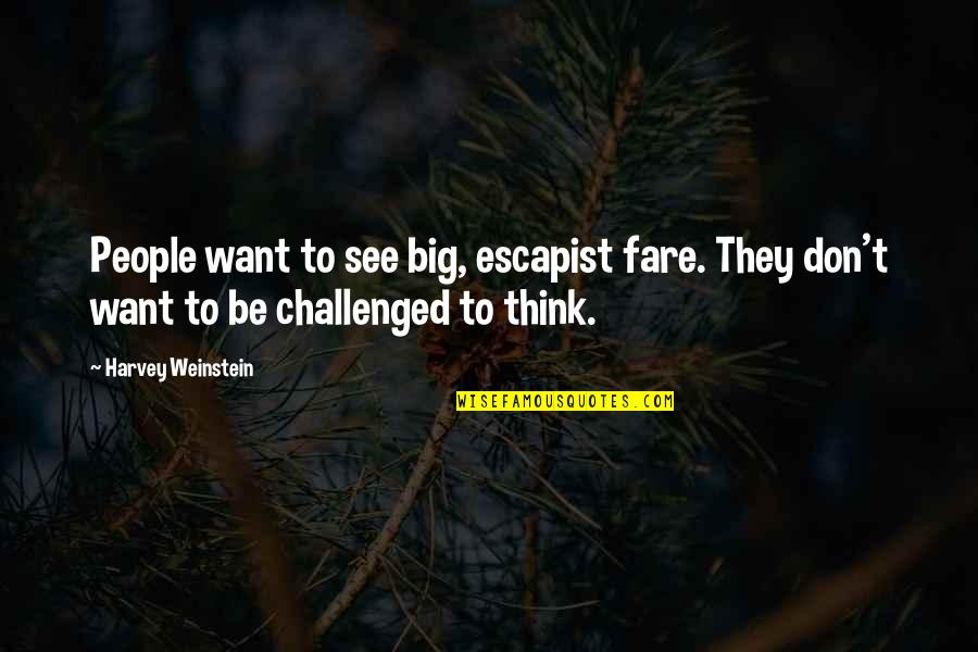 Dipantau Quotes By Harvey Weinstein: People want to see big, escapist fare. They