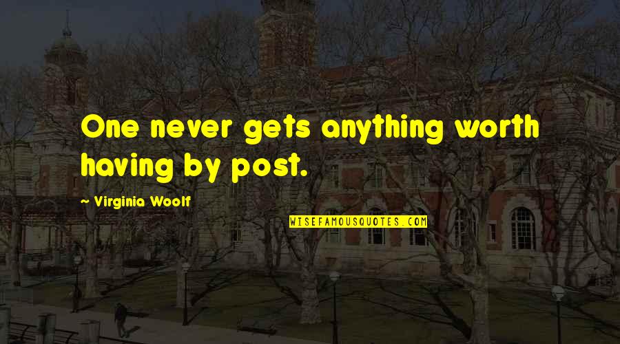 Dipardo Funeral Home Quotes By Virginia Woolf: One never gets anything worth having by post. Dipardo Funeral Home Quotes By Virginia Woolf: One never gets anything worth having by post.