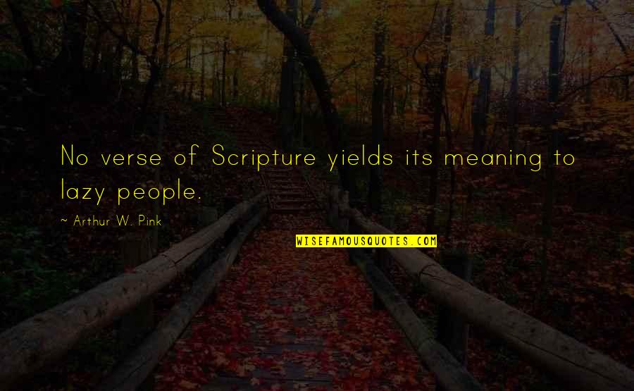 Dipaulo Quotes By Arthur W. Pink: No verse of Scripture yields its meaning to