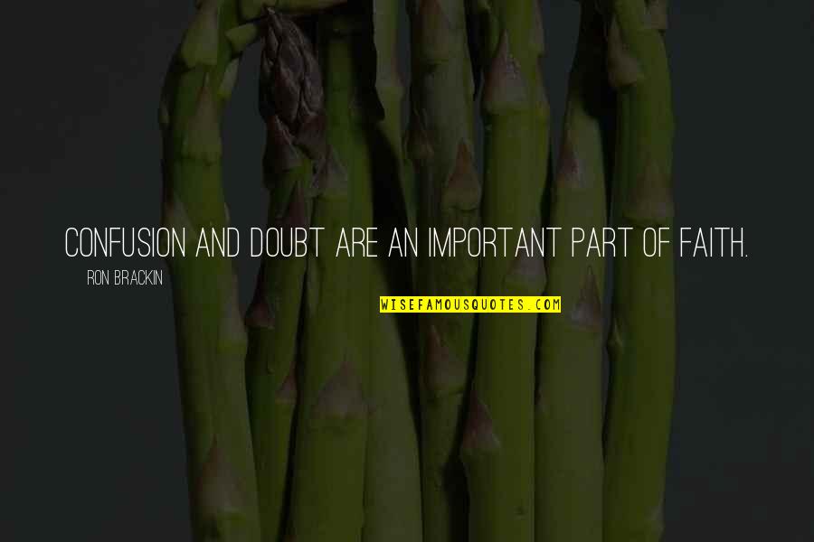 Dipayan Chaudhuri Quotes By Ron Brackin: Confusion and doubt are an important part of Dipayan Chaudhuri Quotes By Ron Brackin: Confusion and doubt are an important part of