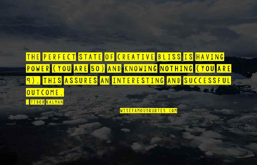 Dipayan Choudhury Quotes By Tibor Kalman: The perfect state of creative bliss is having