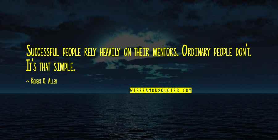 Dipen Patel Quotes By Robert G. Allen: Successful people rely heavily on their mentors. Ordinary