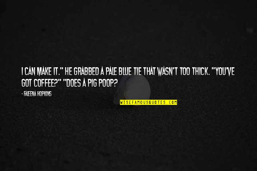Dipende In English Quotes By Faleena Hopkins: I can make it." He grabbed a pale Dipende In English Quotes By Faleena Hopkins: I can make it." He grabbed a pale