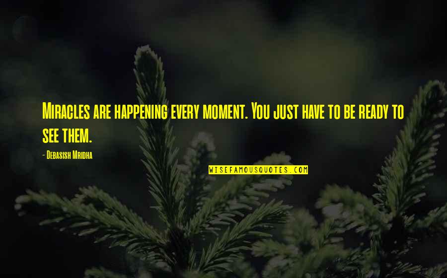 Dipendenza Internet Quotes By Debasish Mridha: Miracles are happening every moment. You just have